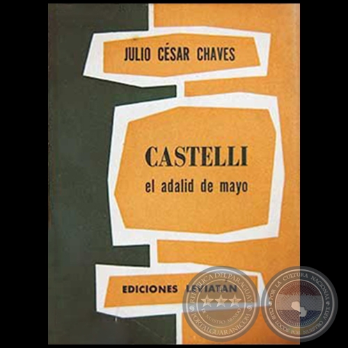 CASTELLI: EL ADALID DE MAYO - Autor: JULIO CÉSAR CHAVES - Año 1957